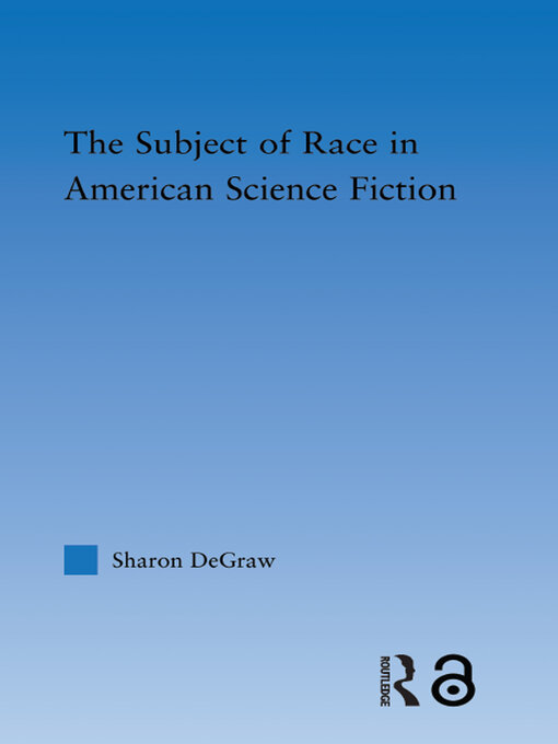 Title details for The Subject of Race in American Science Fiction by Sharon DeGraw - Available